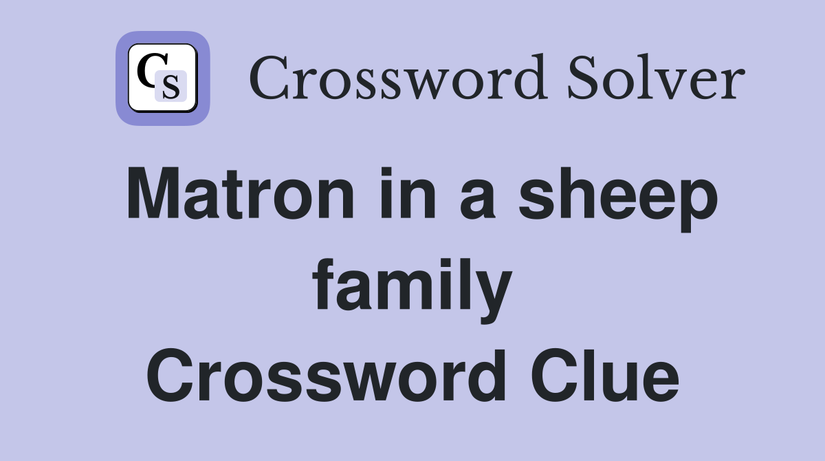 Matron in a sheep family Crossword Clue