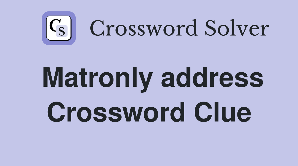 Matronly address Crossword Clue