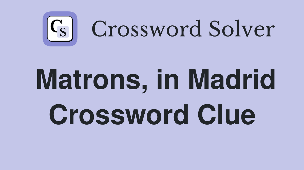 Matrons, in Madrid Crossword Clue