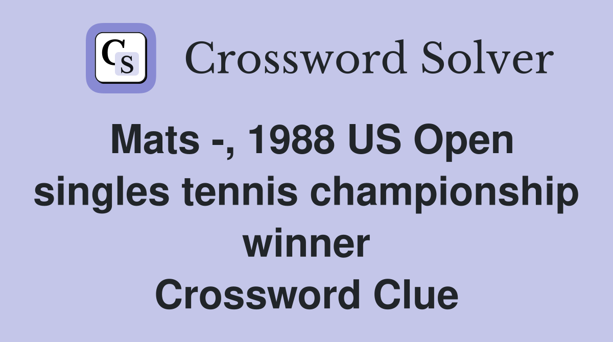 Mats -, 1988 US Open singles tennis championship winner Crossword Clue