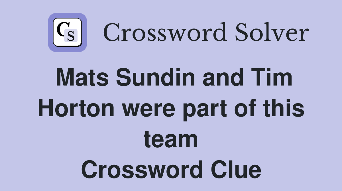 Mats Sundin and Tim Horton were part of this team Crossword Clue