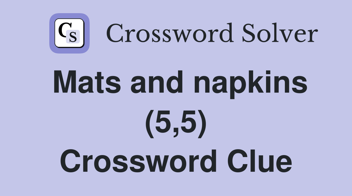 Mats and napkins (5,5) Crossword Clue