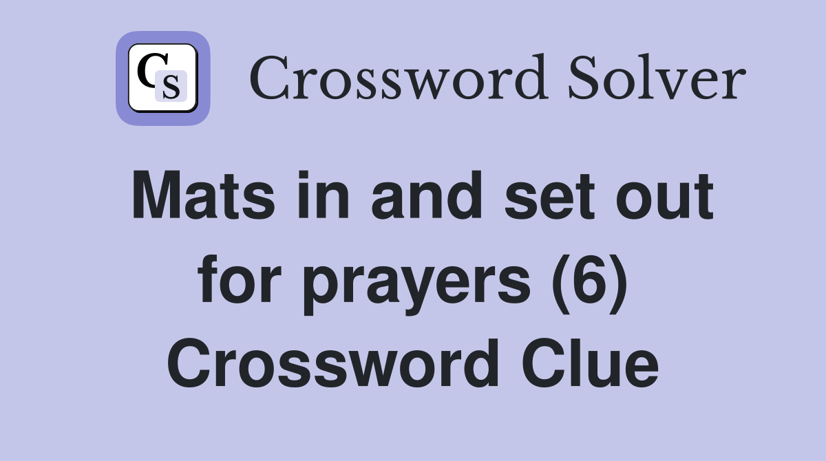 Mats in and set out for prayers (6) Crossword Clue