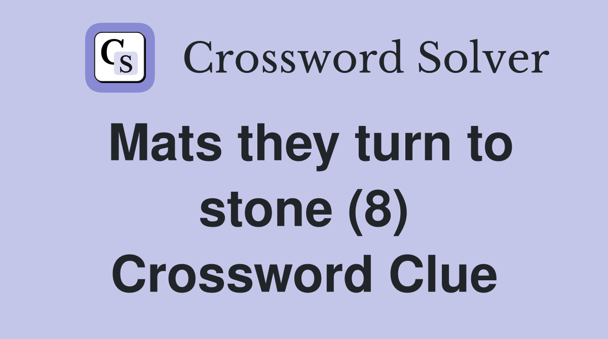 Mats they turn to stone (8) Crossword Clue