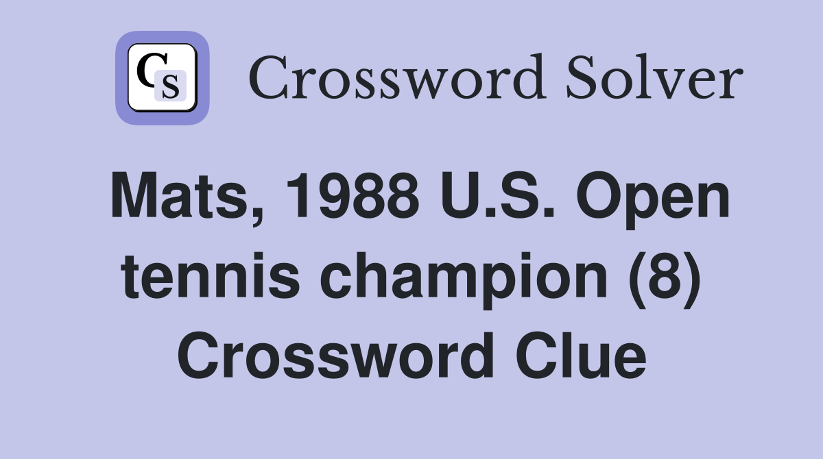 Mats, 1988 U.S. Open tennis champion (8) Crossword Clue