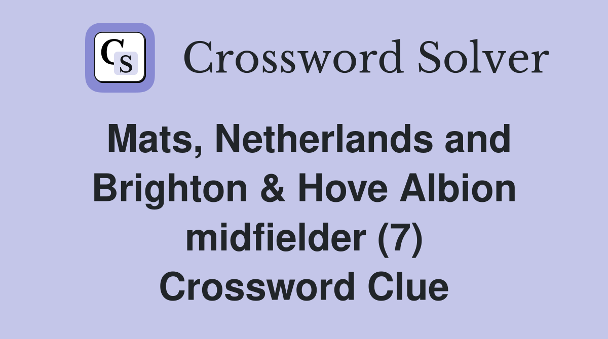 Mats, Netherlands and Brighton & Hove Albion midfielder (7) Crossword Clue