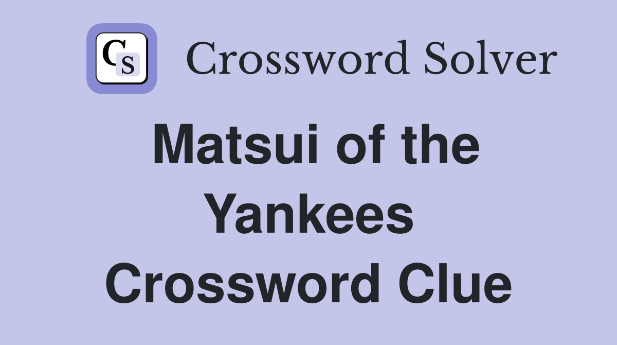 Matsui of the Yankees Crossword Clue