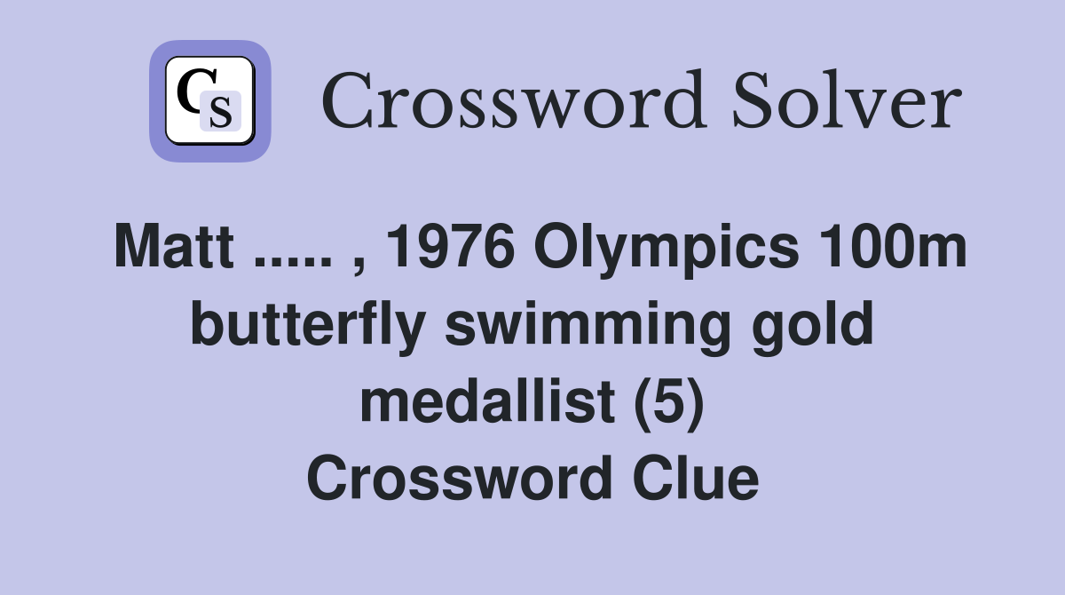 Matt ..... , 1976 Olympics 100m butterfly swimming gold medallist (5) Crossword Clue