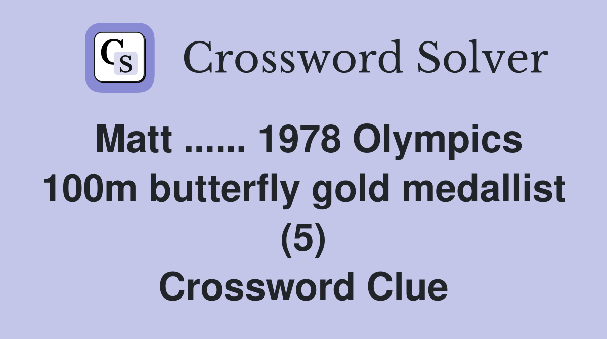 Matt ...... 1978 Olympics 100m butterfly gold medallist (5) Crossword Clue