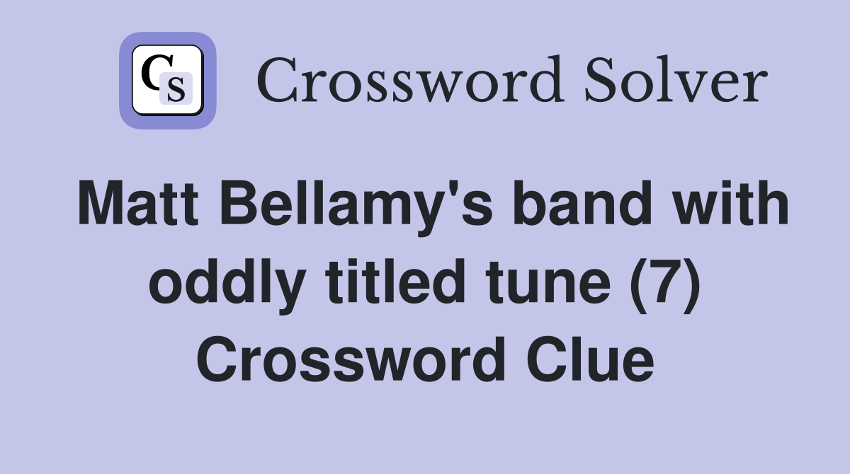 Matt Bellamy's band with oddly titled tune (7) Crossword Clue