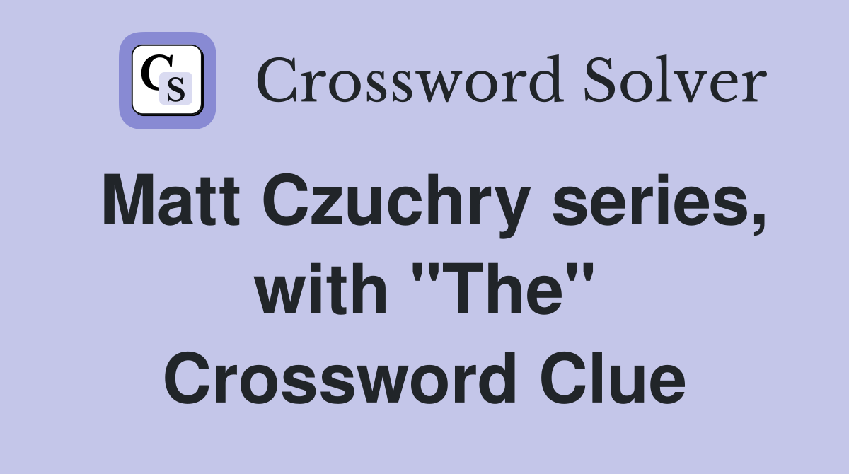 Matt Czuchry series, with "The" Crossword Clue
