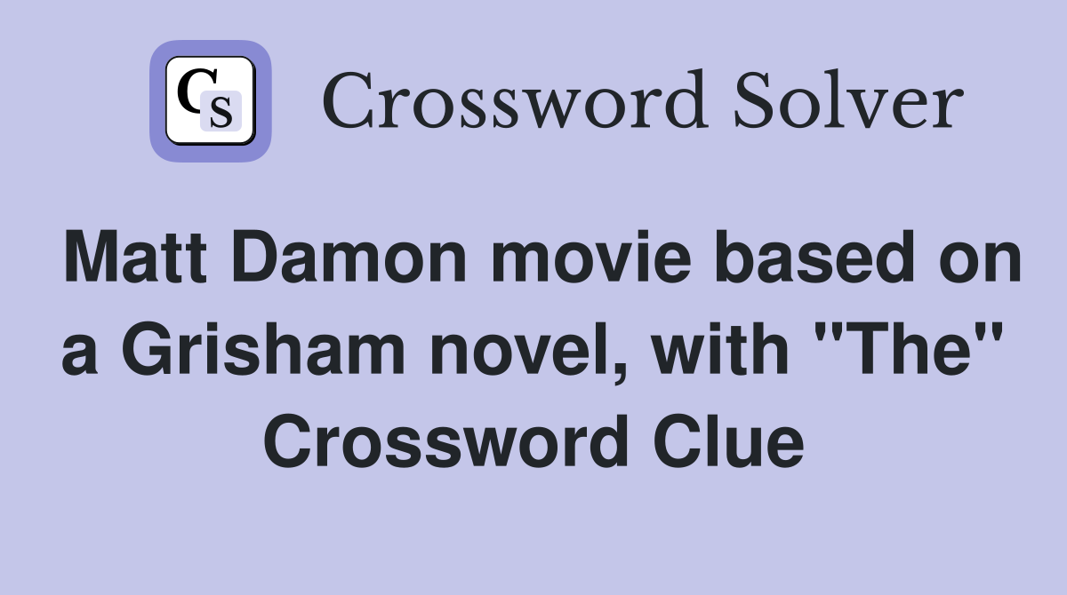 Matt Damon movie based on a Grisham novel, with "The" Crossword Clue