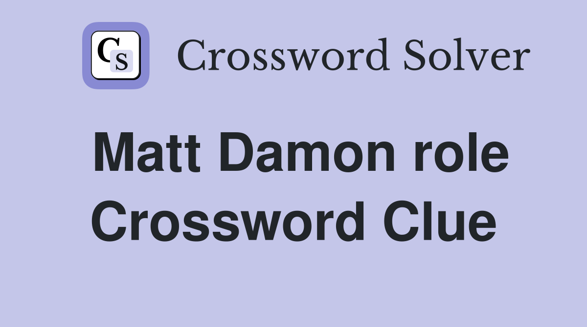 Matt Damon role Crossword Clue