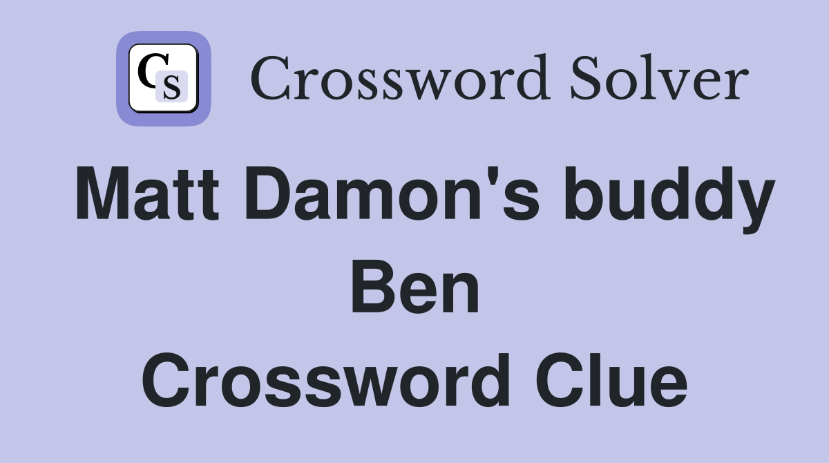 Matt Damon's buddy Ben Crossword Clue