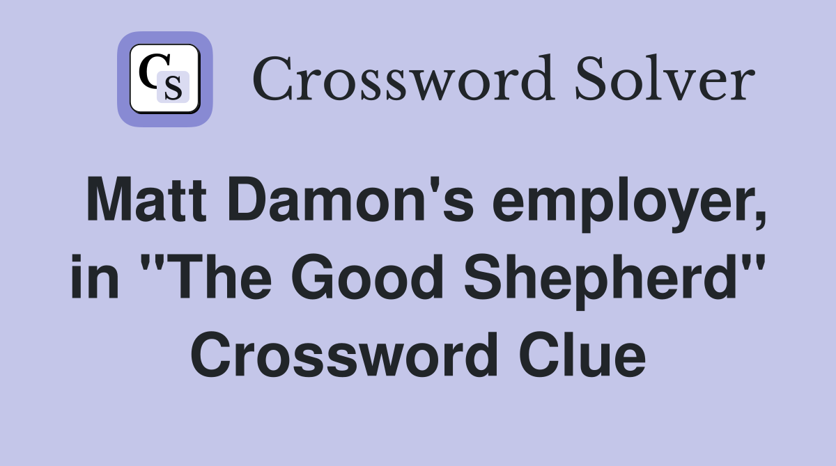 Matt Damon's employer, in "The Good Shepherd" Crossword Clue