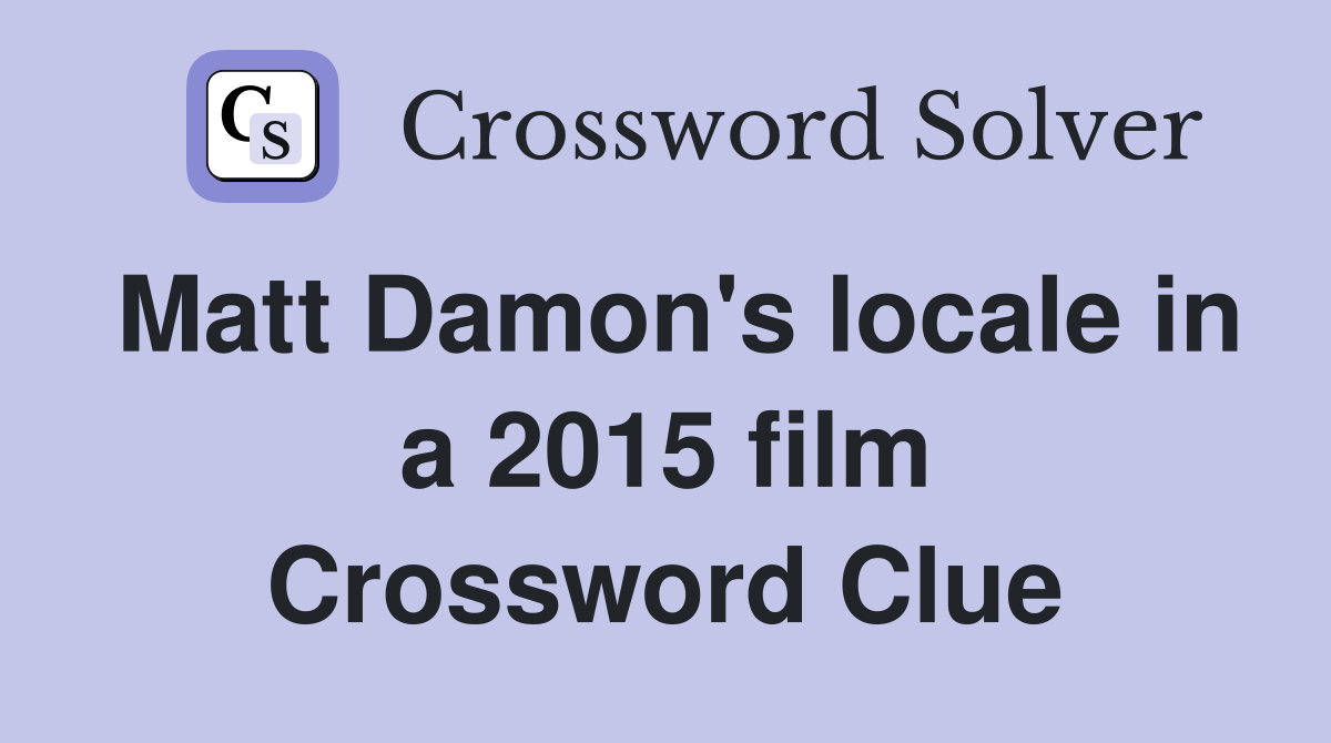Matt Damon's locale in a 2015 film Crossword Clue