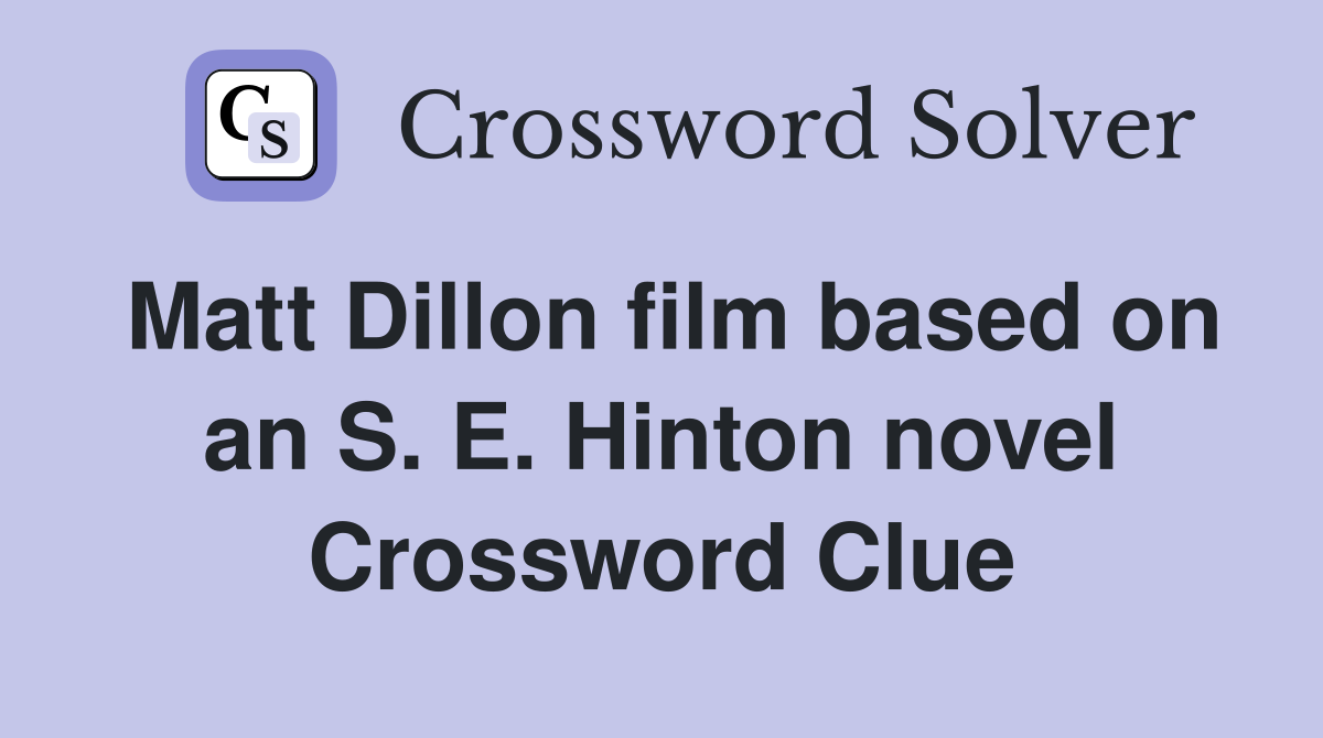 Matt Dillon film based on an S. E. Hinton novel Crossword Clue