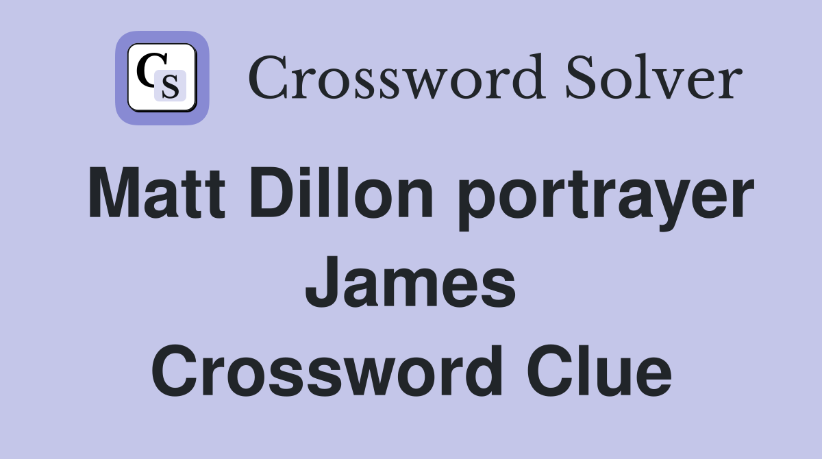 Matt Dillon portrayer James Crossword Clue