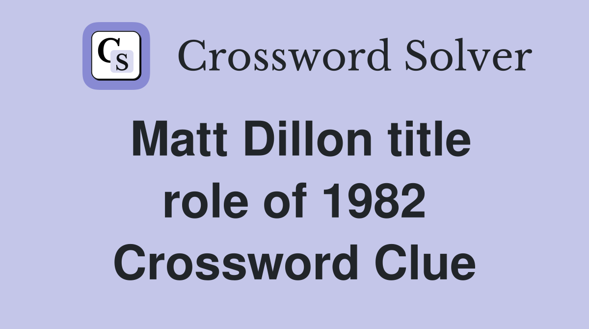 Matt Dillon title role of 1982 Crossword Clue