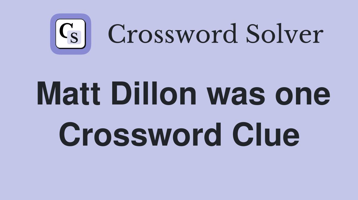 Matt Dillon was one Crossword Clue