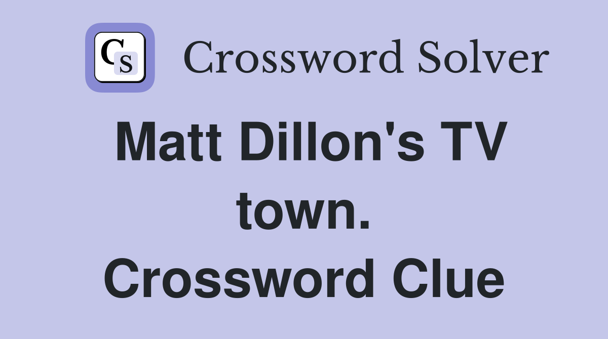 Matt Dillon's TV town. Crossword Clue
