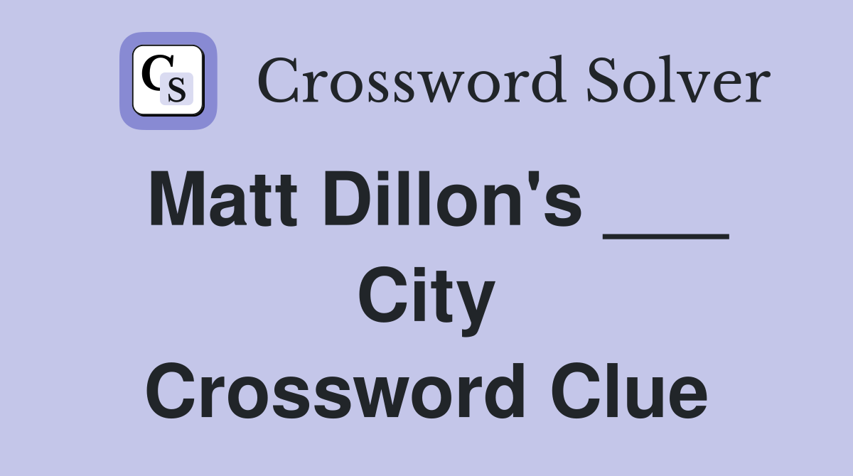 Matt Dillon's ___ City Crossword Clue