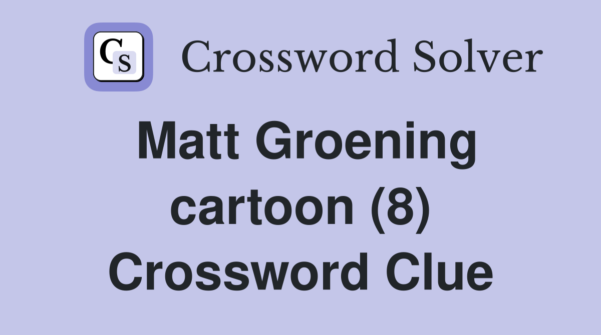 Matt Groening cartoon (8) Crossword Clue
