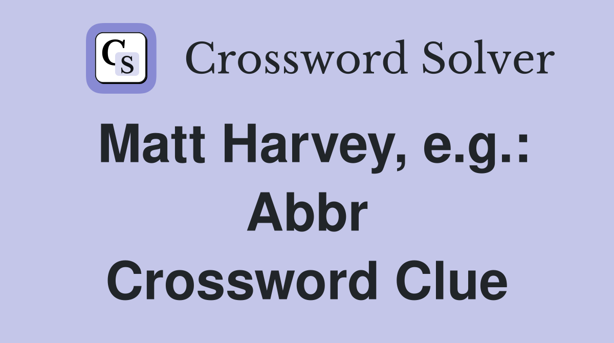 Matt Harvey, e.g.: Abbr Crossword Clue