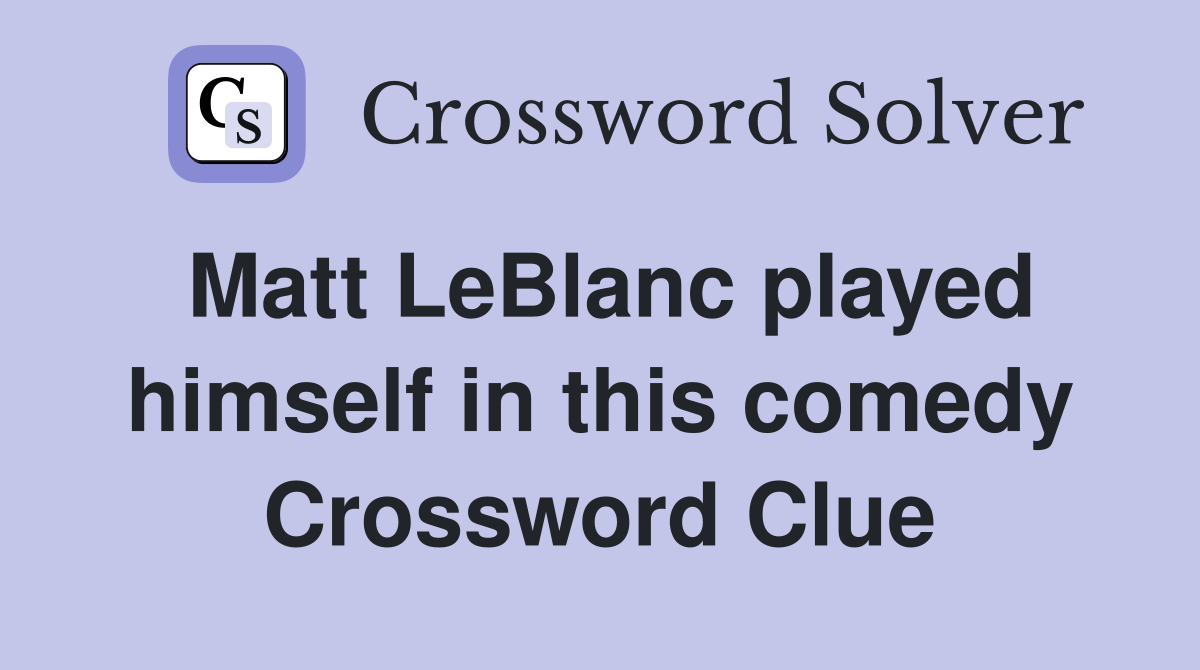 Matt LeBlanc played himself in this comedy Crossword Clue