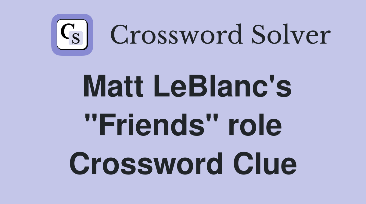 Matt LeBlanc's "Friends" role Crossword Clue