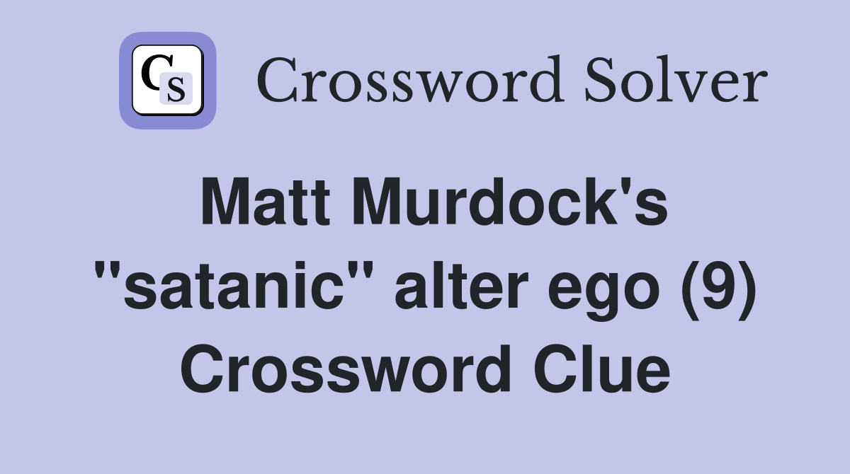 Matt Murdock's "satanic" alter ego (9) Crossword Clue