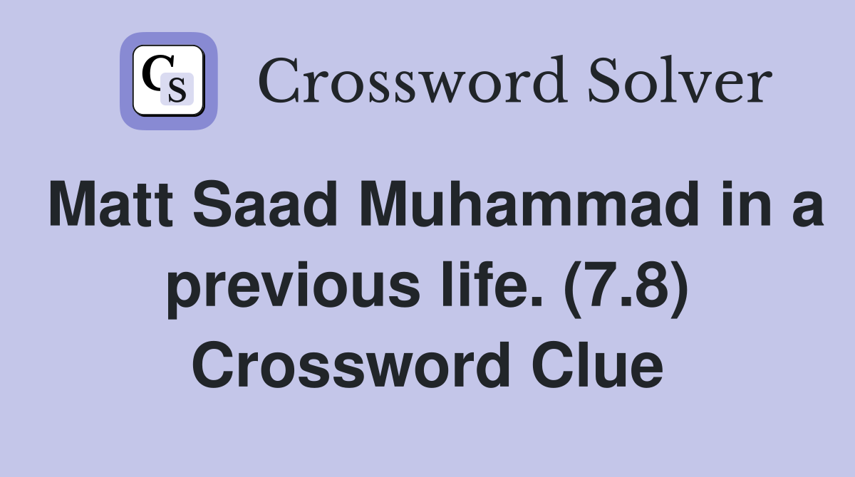Matt Saad Muhammad in a previous life. (7.8) Crossword Clue