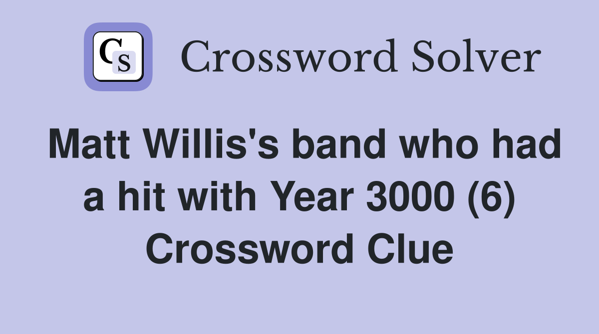 Matt Willis's band who had a hit with Year 3000 (6) Crossword Clue