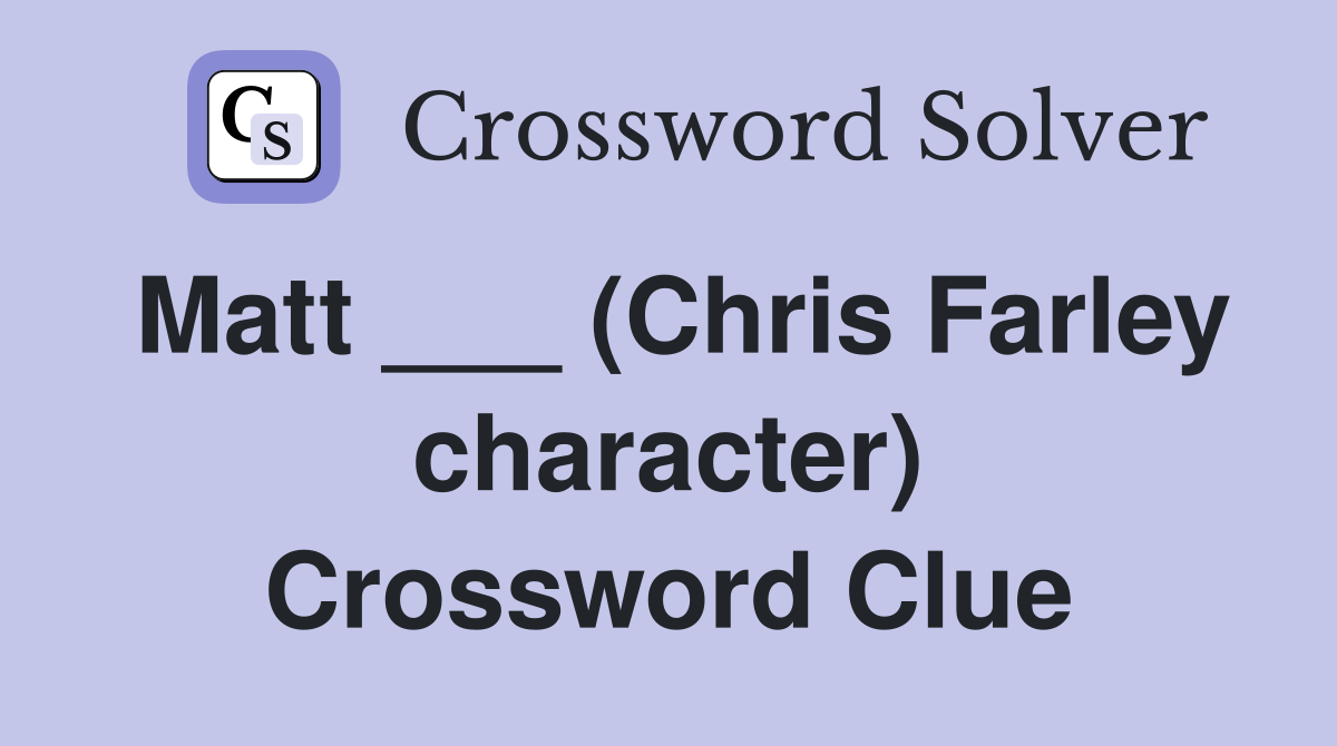 Matt ___ (Chris Farley character) Crossword Clue