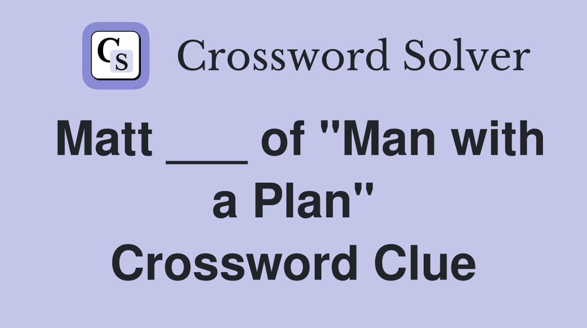 Matt ___ of "Man with a Plan" Crossword Clue