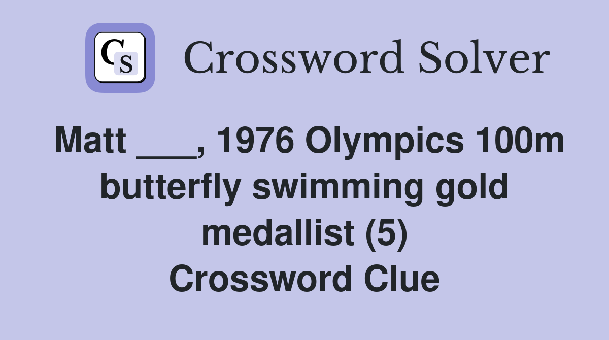 Matt ___, 1976 Olympics 100m butterfly swimming gold medallist (5) Crossword Clue