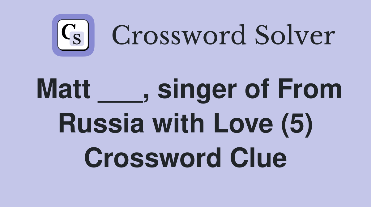 Matt ___, singer of From Russia with Love (5) Crossword Clue