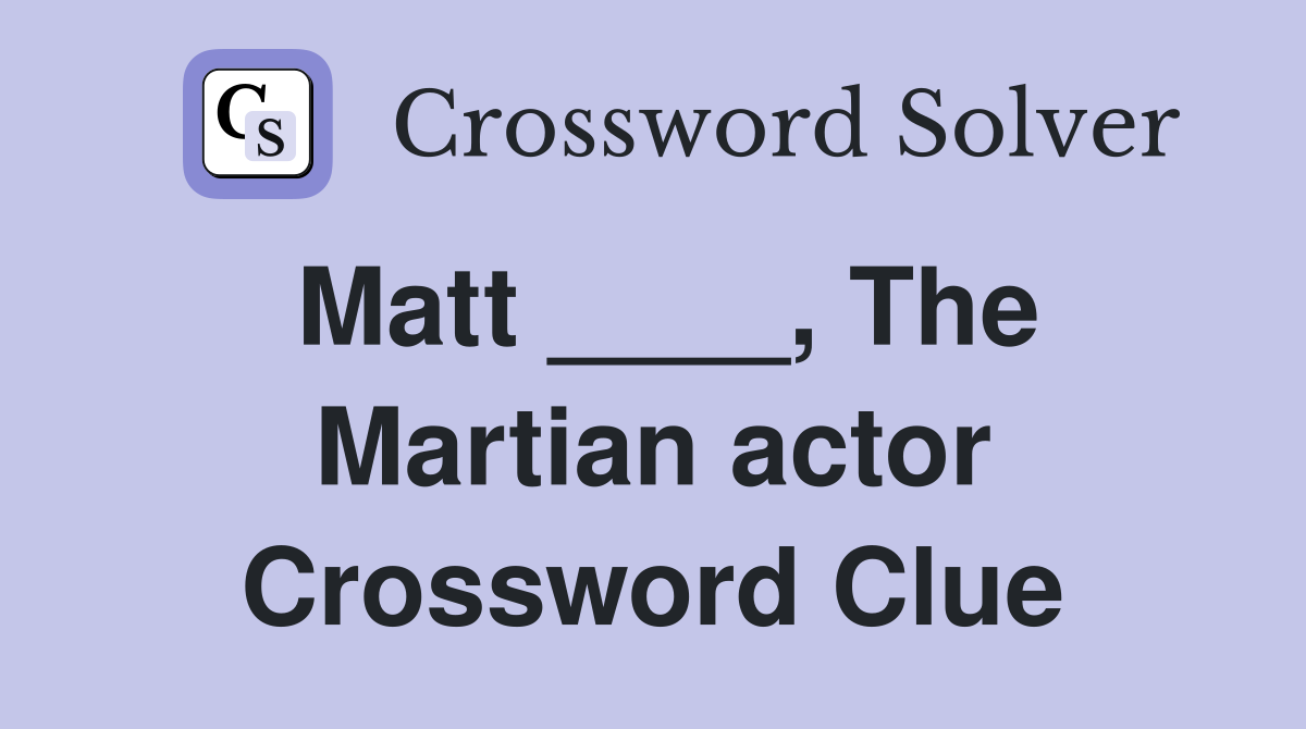 Matt ____, The Martian actor Crossword Clue