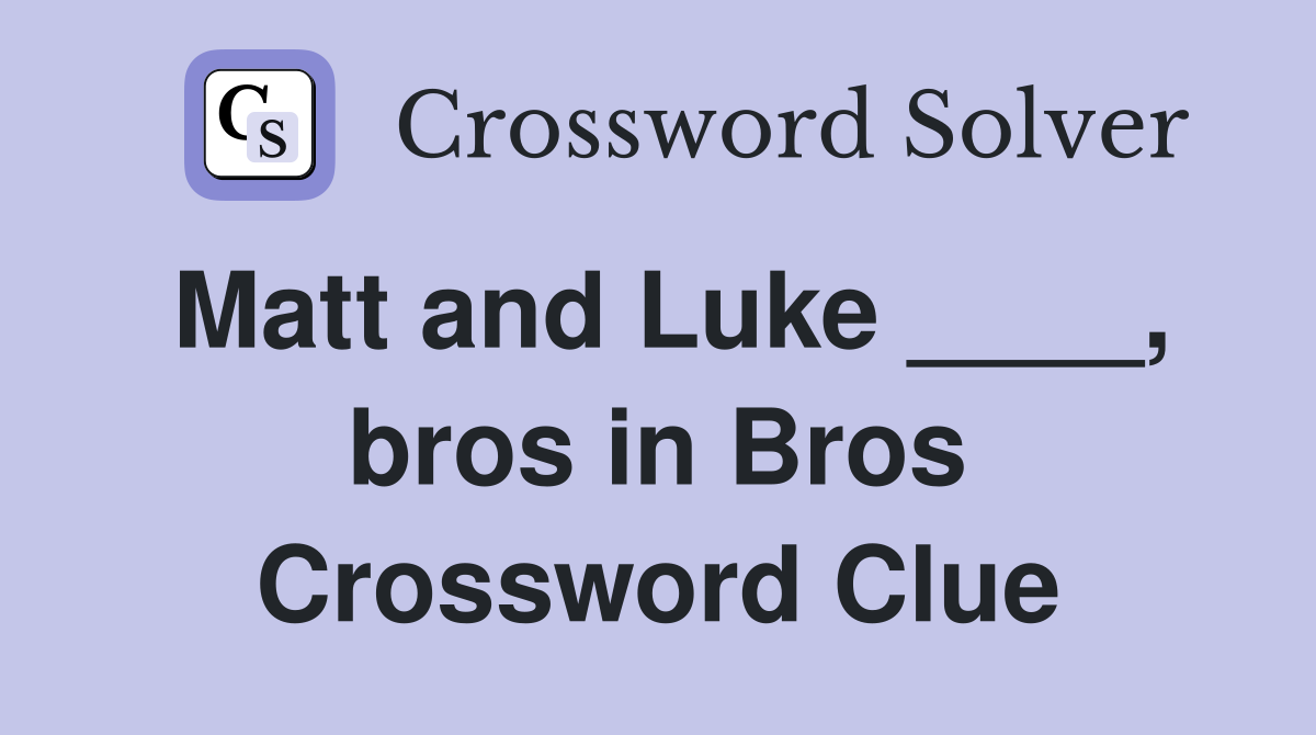 Matt and Luke ____, bros in Bros Crossword Clue