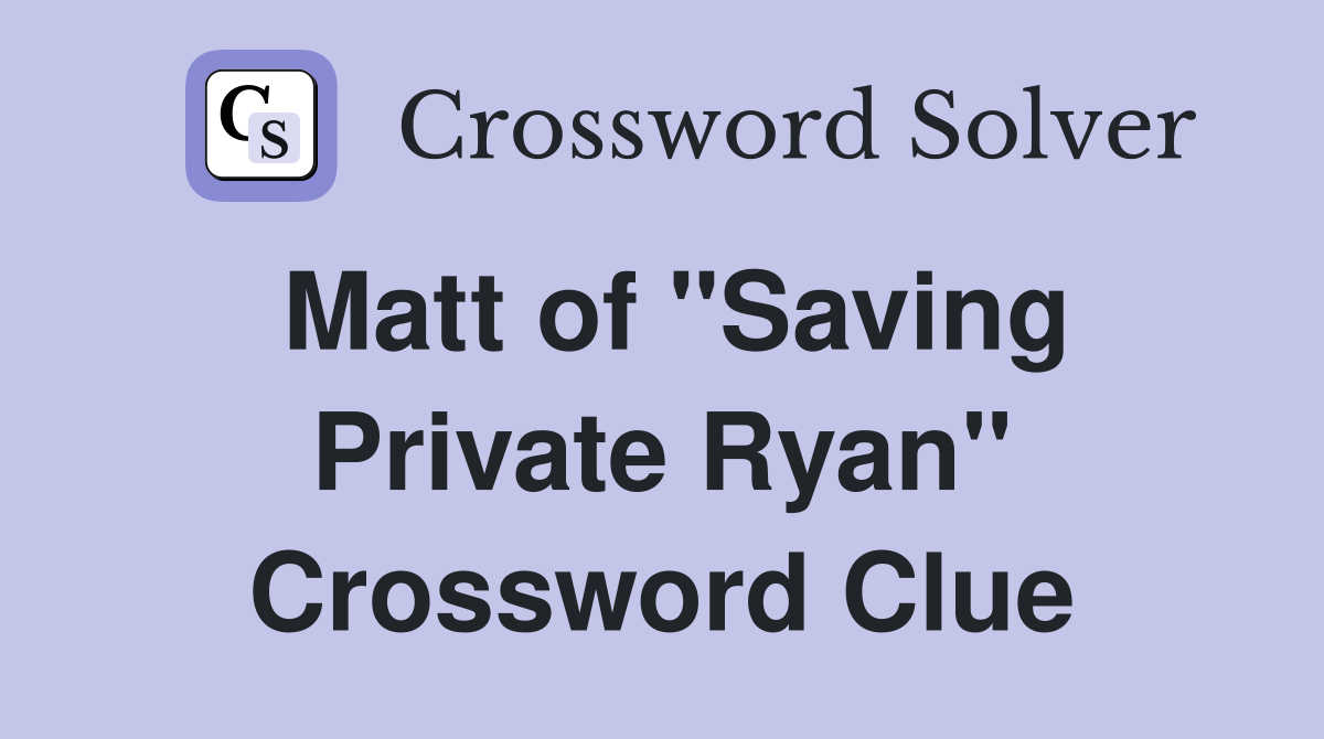Matt of "Saving Private Ryan" Crossword Clue