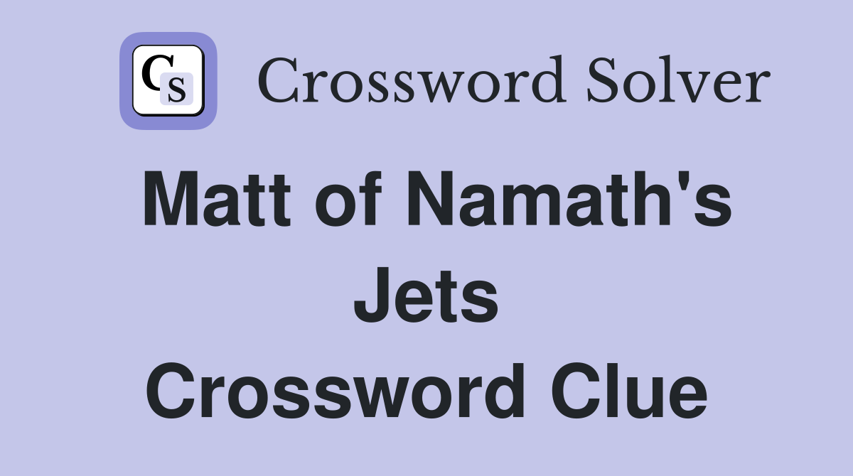Matt of Namath's Jets Crossword Clue