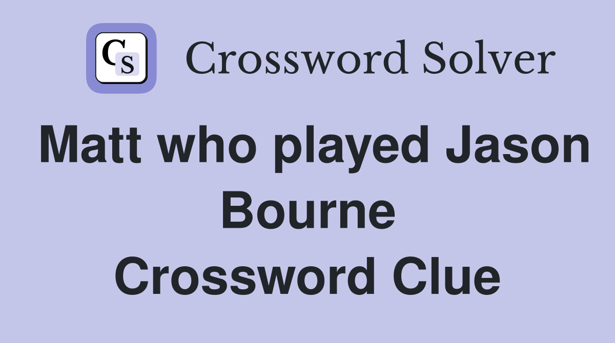 Matt who played Jason Bourne Crossword Clue