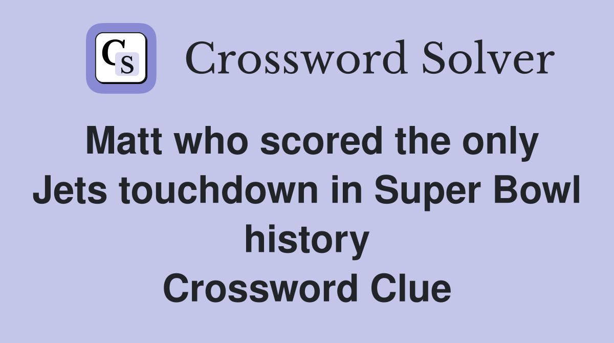 Matt who scored the only Jets touchdown in Super Bowl history Crossword Clue