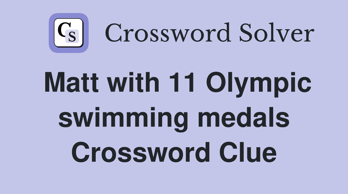 Matt with 11 Olympic swimming medals Crossword Clue