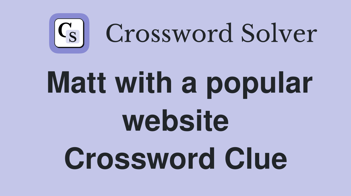Matt with a popular website Crossword Clue