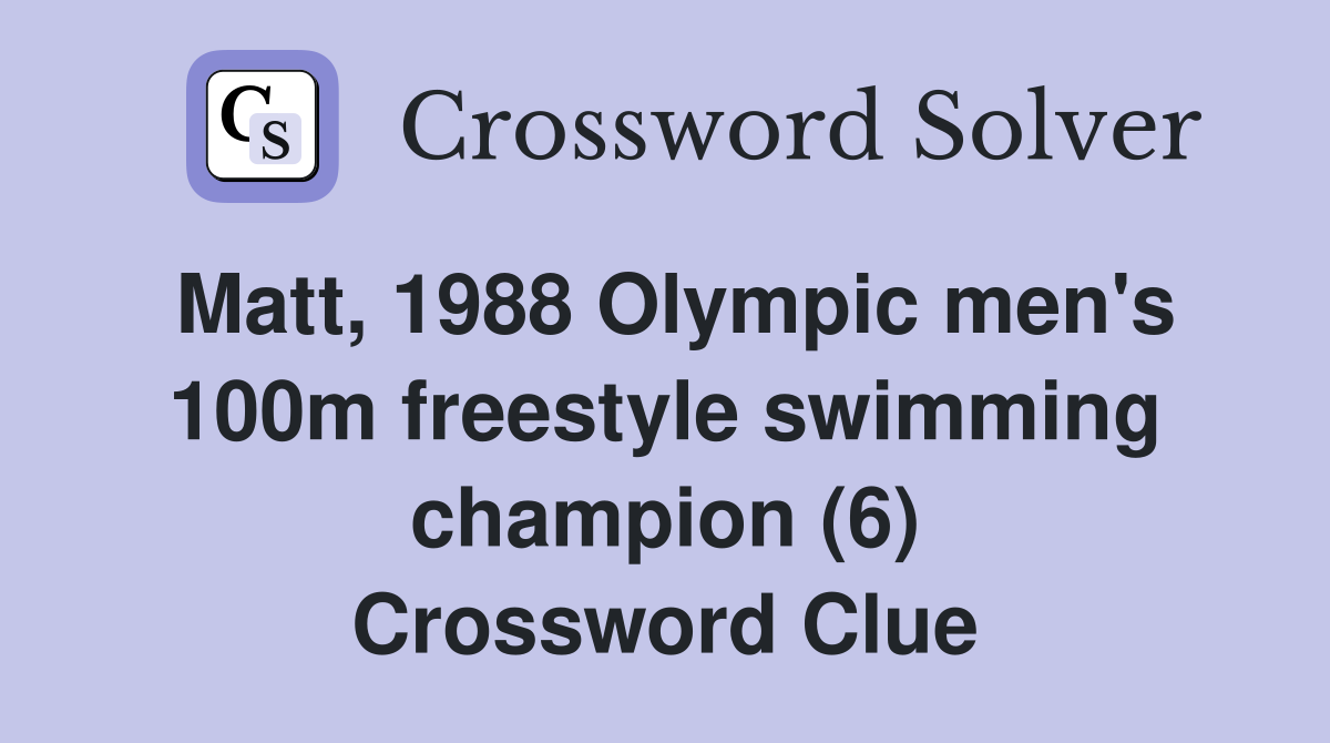 Matt, 1988 Olympic men's 100m freestyle swimming champion (6) Crossword Clue