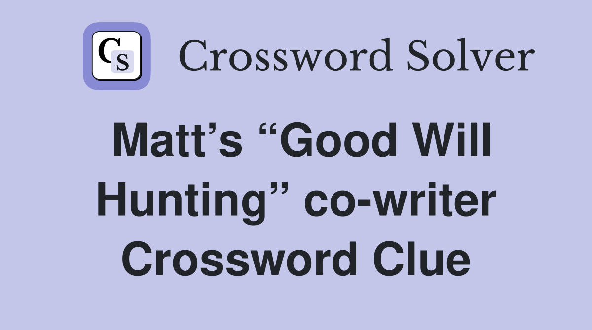 Matt’s “Good Will Hunting” co-writer Crossword Clue