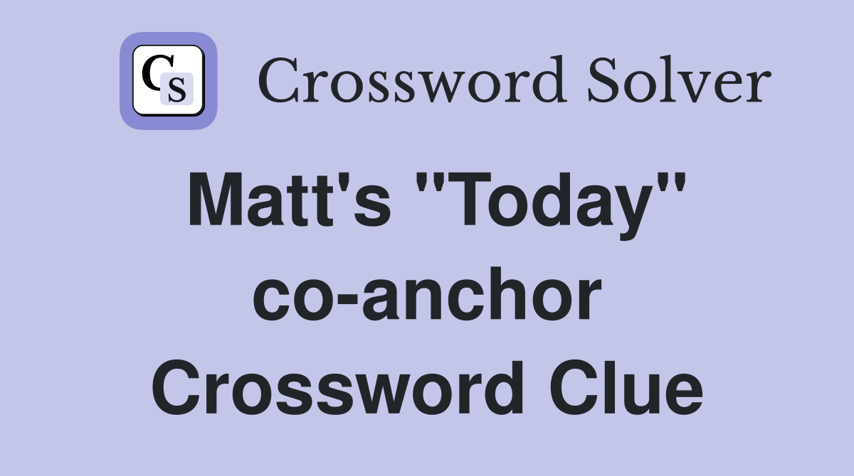 Matt's "Today" co-anchor Crossword Clue