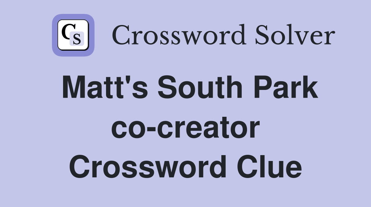 Matt's South Park co-creator Crossword Clue