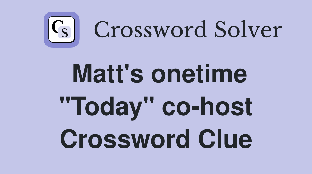 Matt's onetime "Today" co-host Crossword Clue
